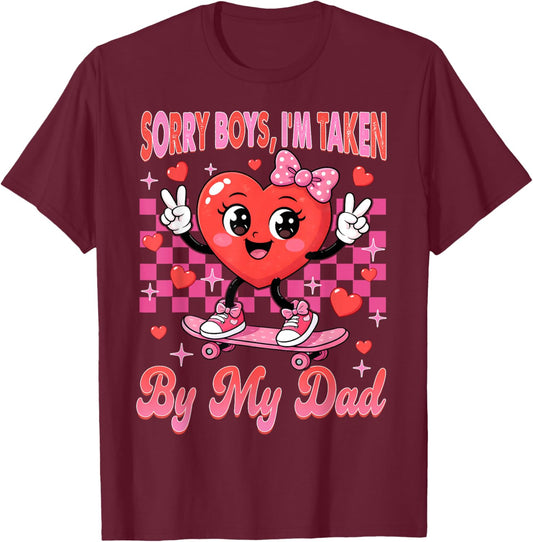 Valentines Day Girls Sorry Boys I'm Taken by My Dad Daddy T-Shirt - T-Shirt | Maroon