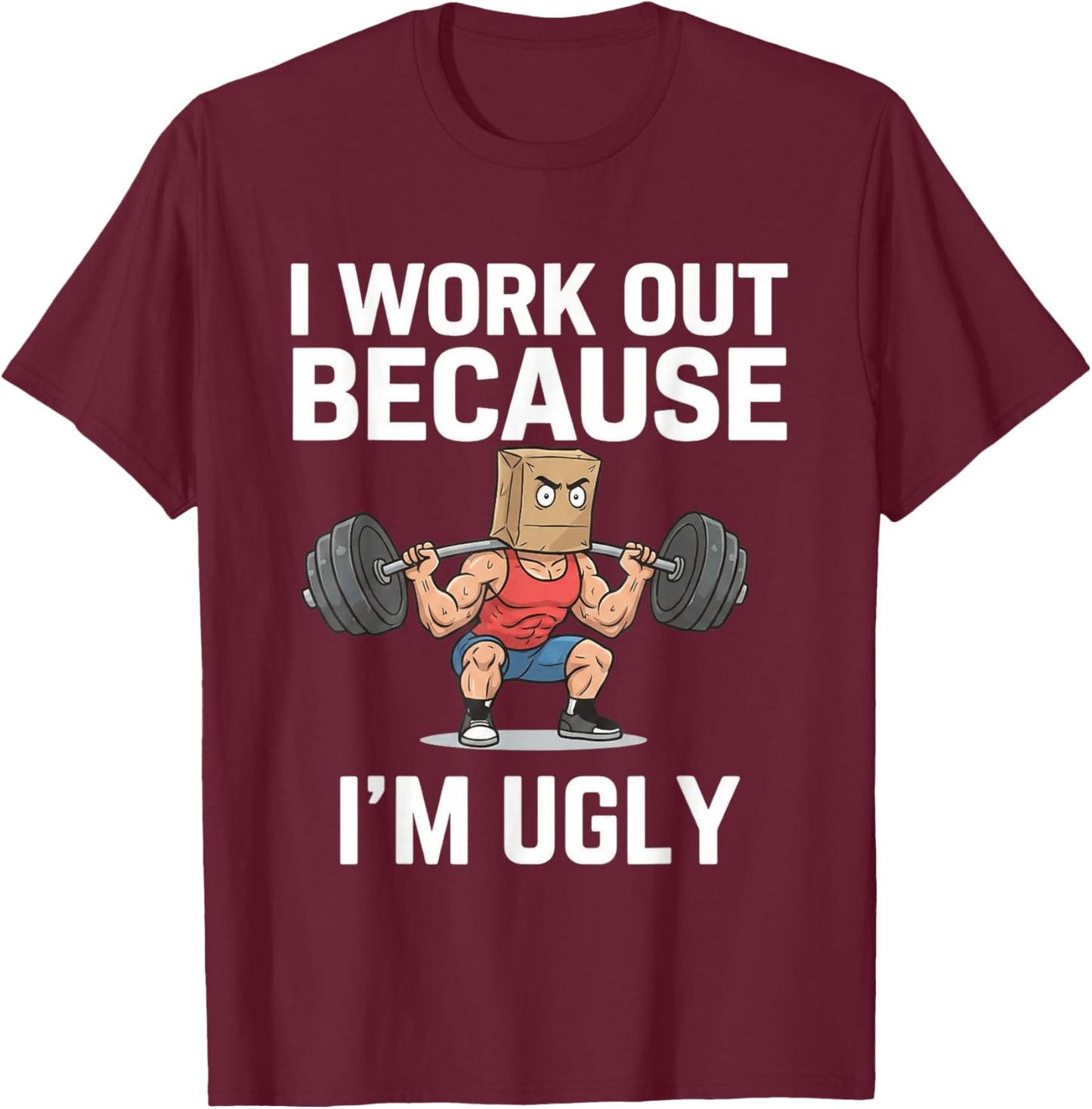 I Workout Because I'm Ugly Funny Gym Fitness T-Shirt - T-Shirt | Maroon