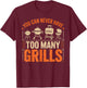 BBQ Lover You Can Never Have Too Many Grills T-Shirt - T-Shirt | Maroon