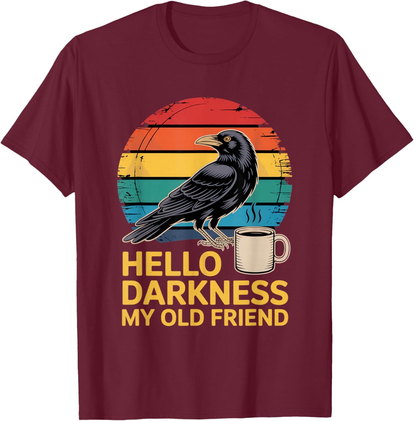 Hello Darkness My Old Friend Raven Crow Coffee Lovers T-Shirt - T-Shirt | Maroon