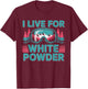 I Live for White Powder Ski Goggles Snowboard Art T-Shirt - T-Shirt | Maroon