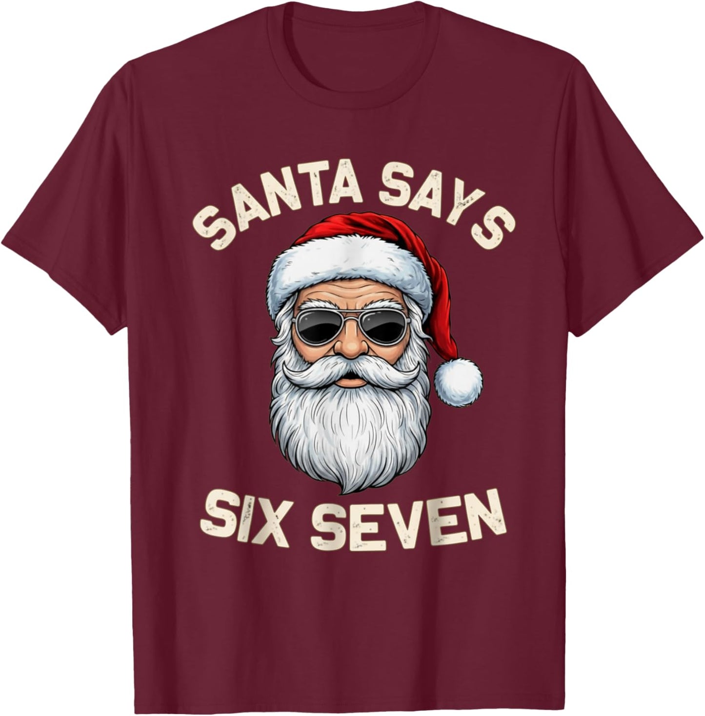 Santa Says Six Seven 67 Meme Holidays Christmas 6 7 Funny T-Shirt - T-Shirt | Maroon