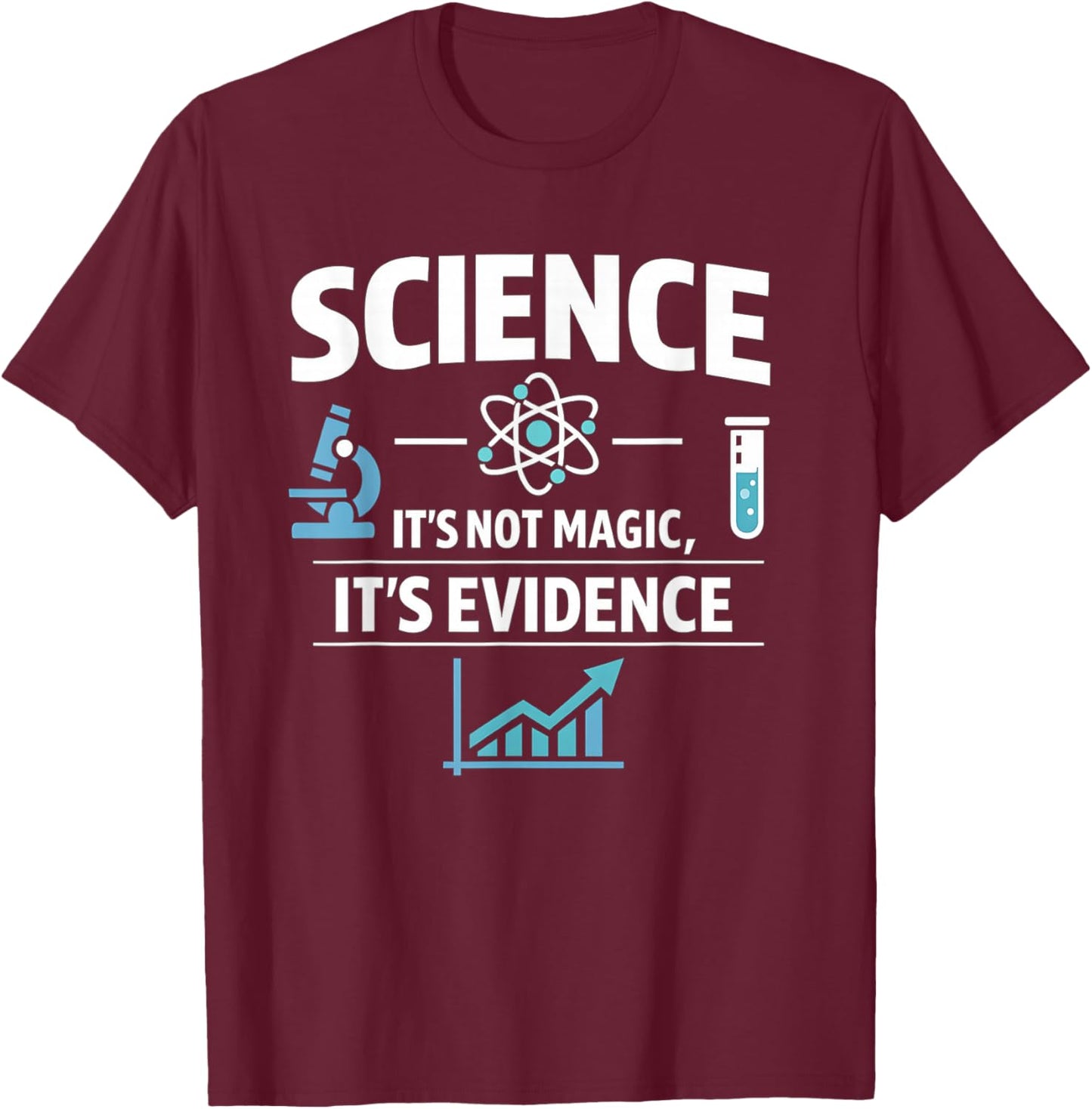 Science Not Magic It's Evidence STEM Quote Design T-Shirt - T-Shirt | Maroon