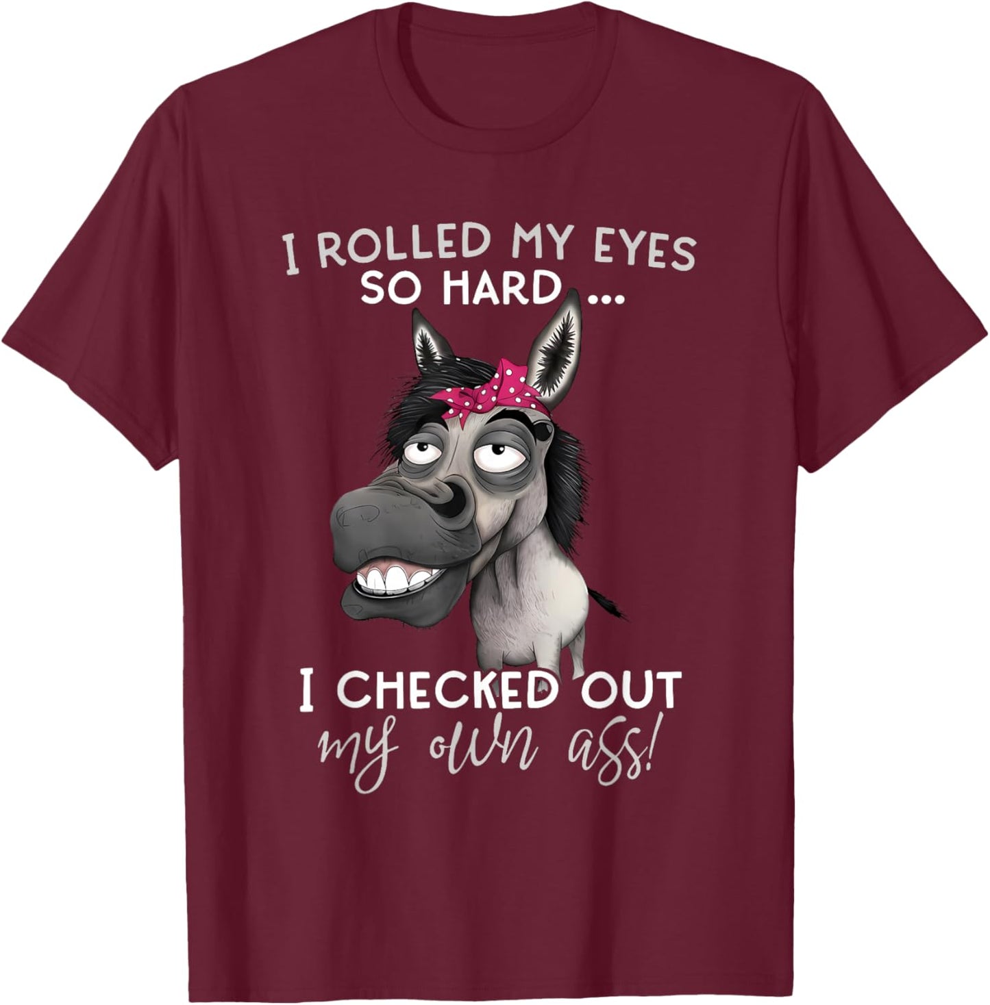 Horse I Rolled My Eyes So Hard I Checked Out My Own Ass T-Shirt - T-Shirt | Maroon