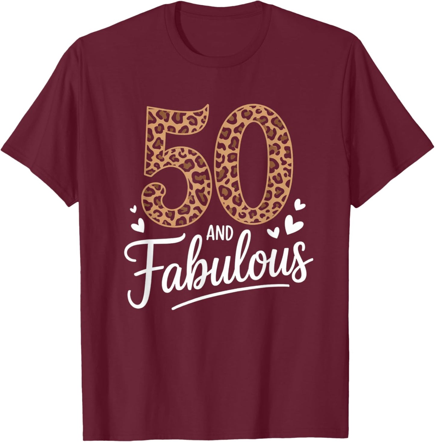 50 and Fabulous Leopard Art 50 Years Birthday Celebration T-Shirt - T-Shirt | Maroon