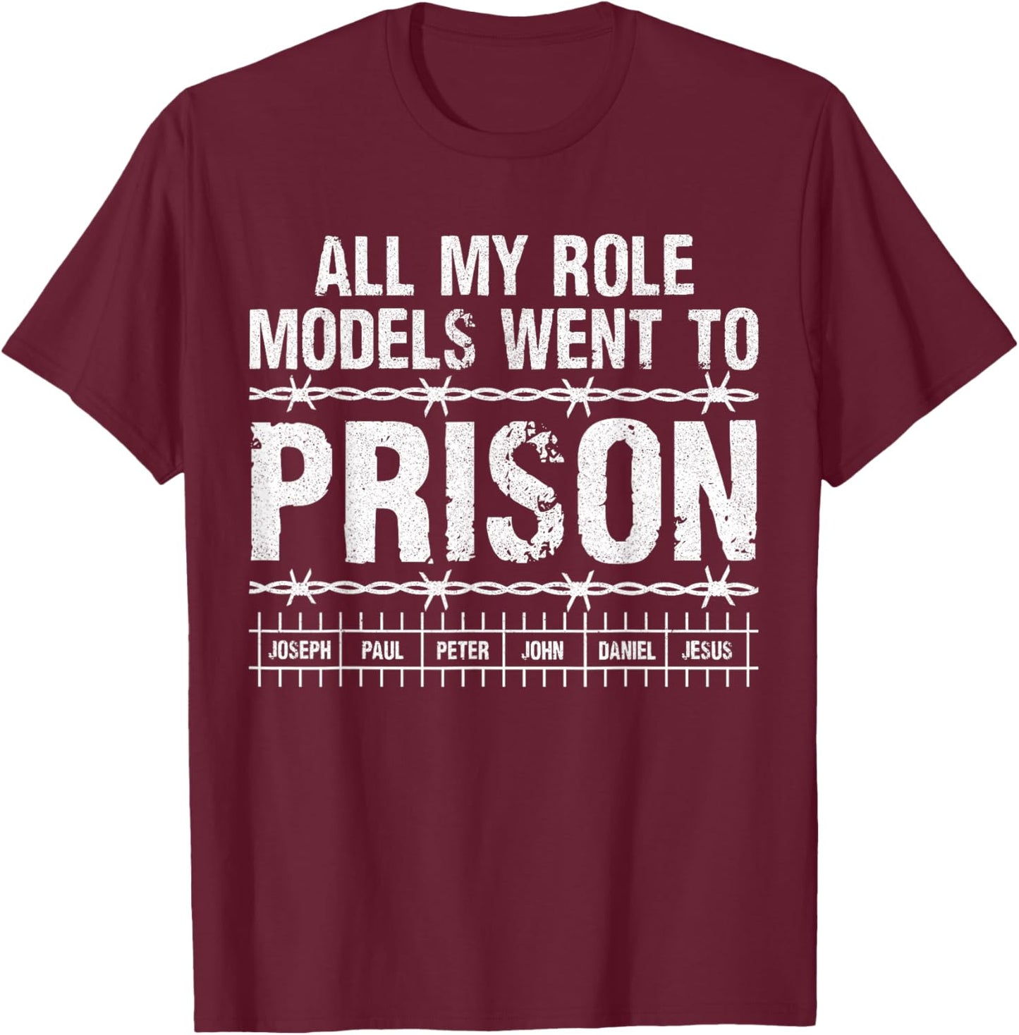 All My Role Models Went to Prison Christians Church Events T-Shirt - T-Shirt | Maroon