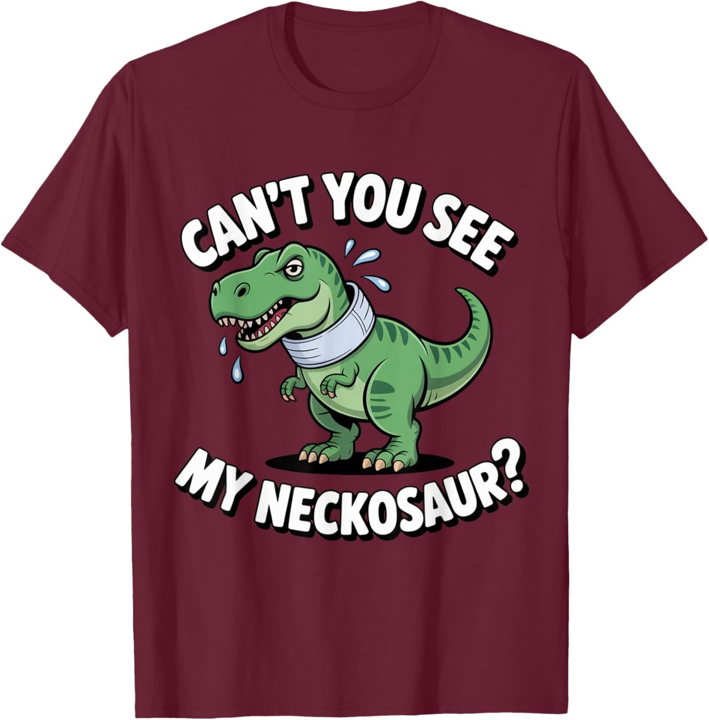 Can't You See My Neckosaur Funny Neck Brace Dinosaur T-Shirt - T-Shirt | Maroon