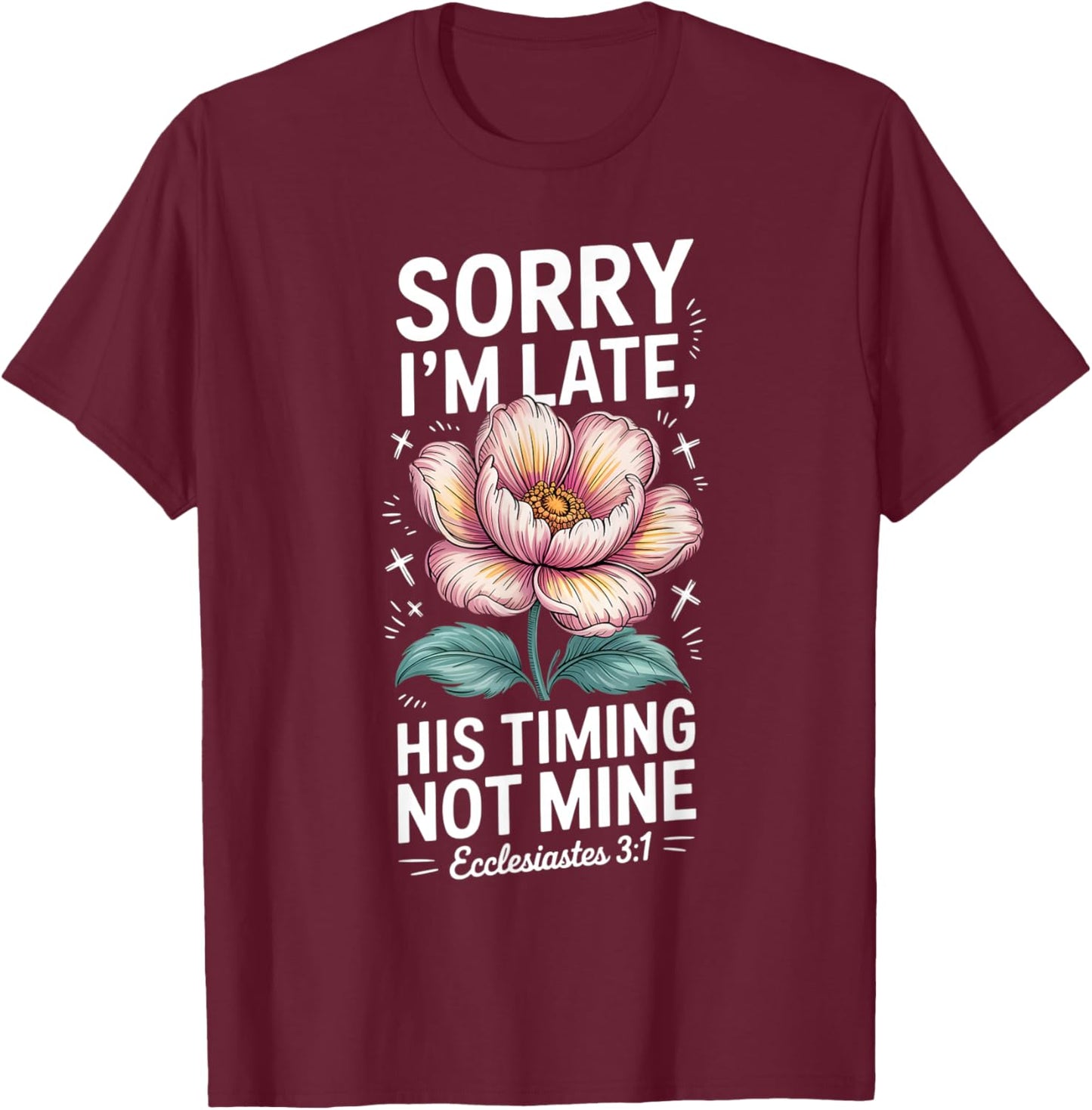 Sorry im Late his Timing not Mine Faith Jesus T-Shirt - T-Shirt | Maroon