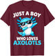 Just A Boy Who Loves Axolotls T-Shirt - T-Shirt | Maroon