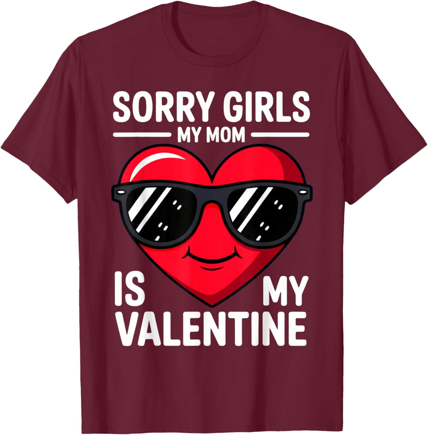 Sorry Girls My Mom is My Valentine T-Shirt - T-Shirt | Maroon