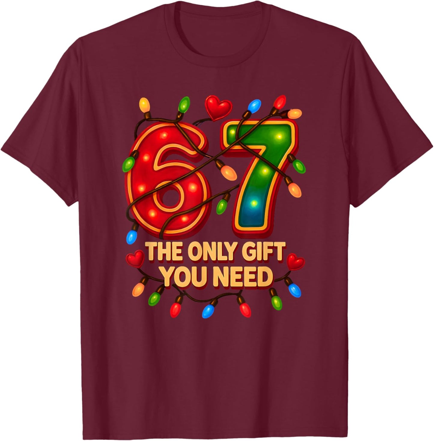 67 The Only Gift You Need, Funny 67 Meme Christmas Santa 6 7 T-Shirt - T-Shirt | Maroon