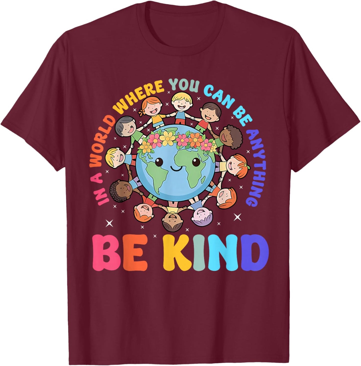 Be Kind in A World Kids Earth World Kindness Day Teachers T-Shirt - T-Shirt | Maroon