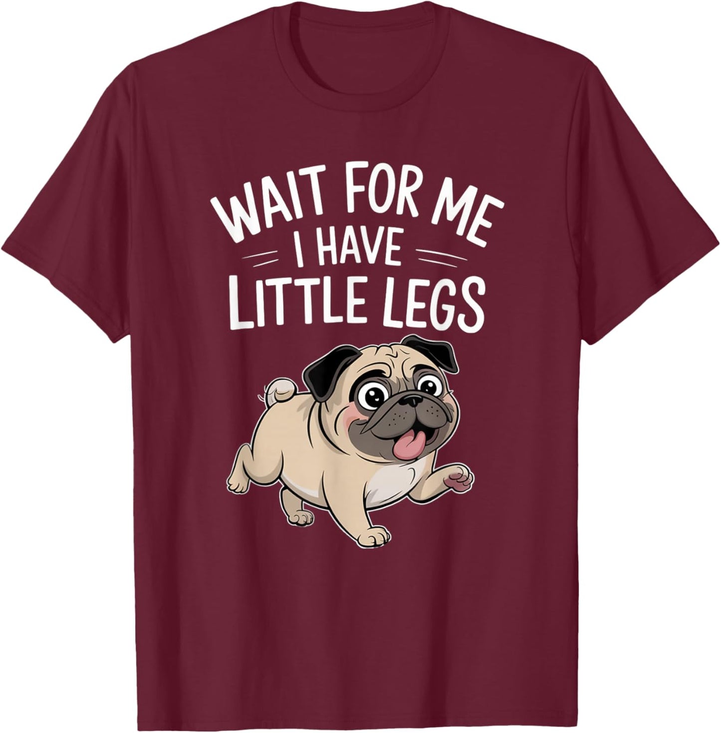 Funny Short Legs Jokes Meme Wait for Me - I Have Little Legs T-Shirt - T-Shirt | Maroon