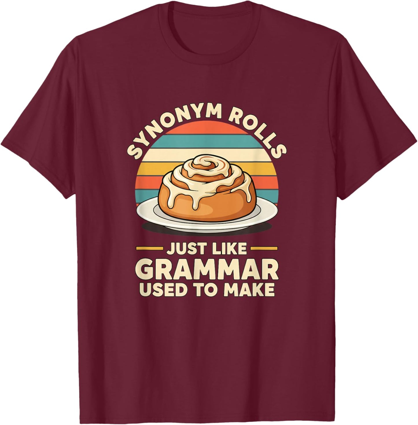 Synonym Rolls Just Like Grammar Used to Make Funny Teacher T-Shirt - T-Shirt | Maroon