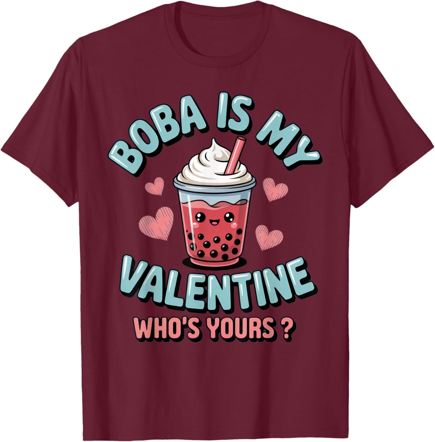Boba is My Valentine - Fun Boba Lover Humor for Valentine's T-Shirt - T-Shirt | Maroon