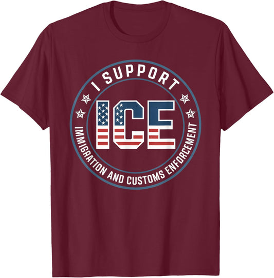 I Support ICE Stand with ICE US America Flag Patriotic T-Shirt - T-Shirt | Maroon