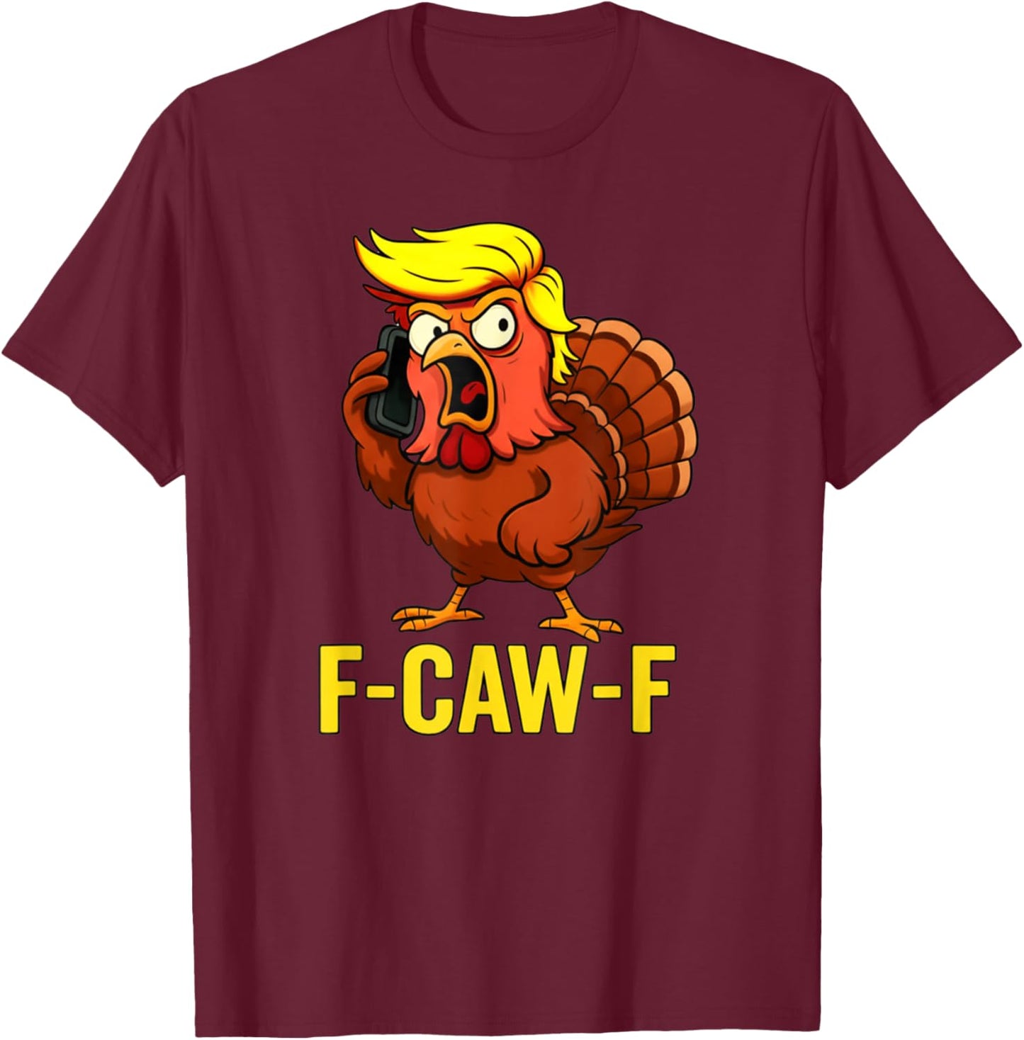 F-Caw-F Funny Trump Turkey Thanksgiving Humor Party Design T-Shirt - T-Shirt | Maroon
