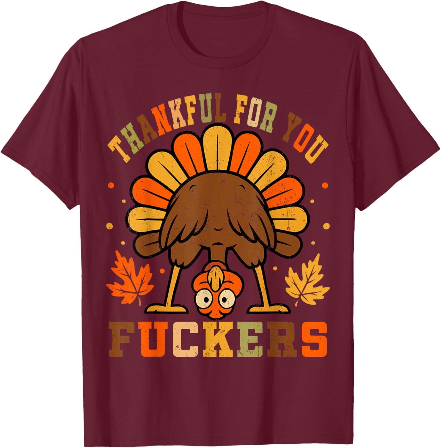 Vintage Thankful for You Fuckers Funny Thanksgiving T-Shirt - T-Shirt | Maroon