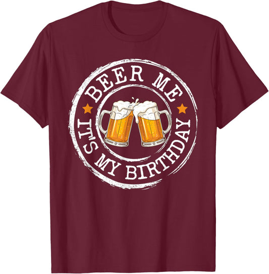 Funny Party Drinking Beer Shirt Beer Me It's My Birthday Men T-Shirt - T-Shirt | Maroon