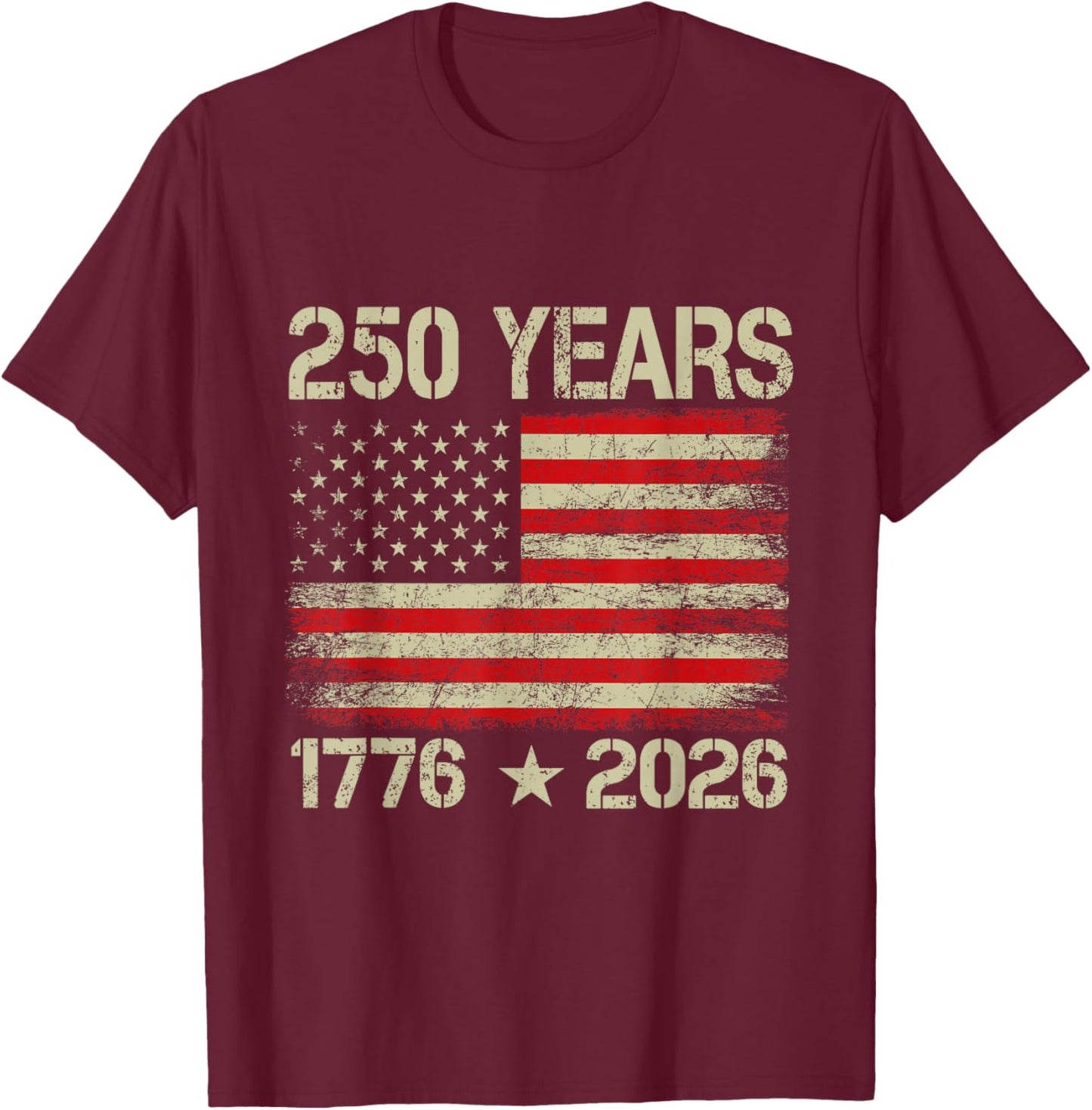 250 Years American Flag 1776-2026 250th Birthday 4th of July T-Shirt - T-Shirt | Maroon