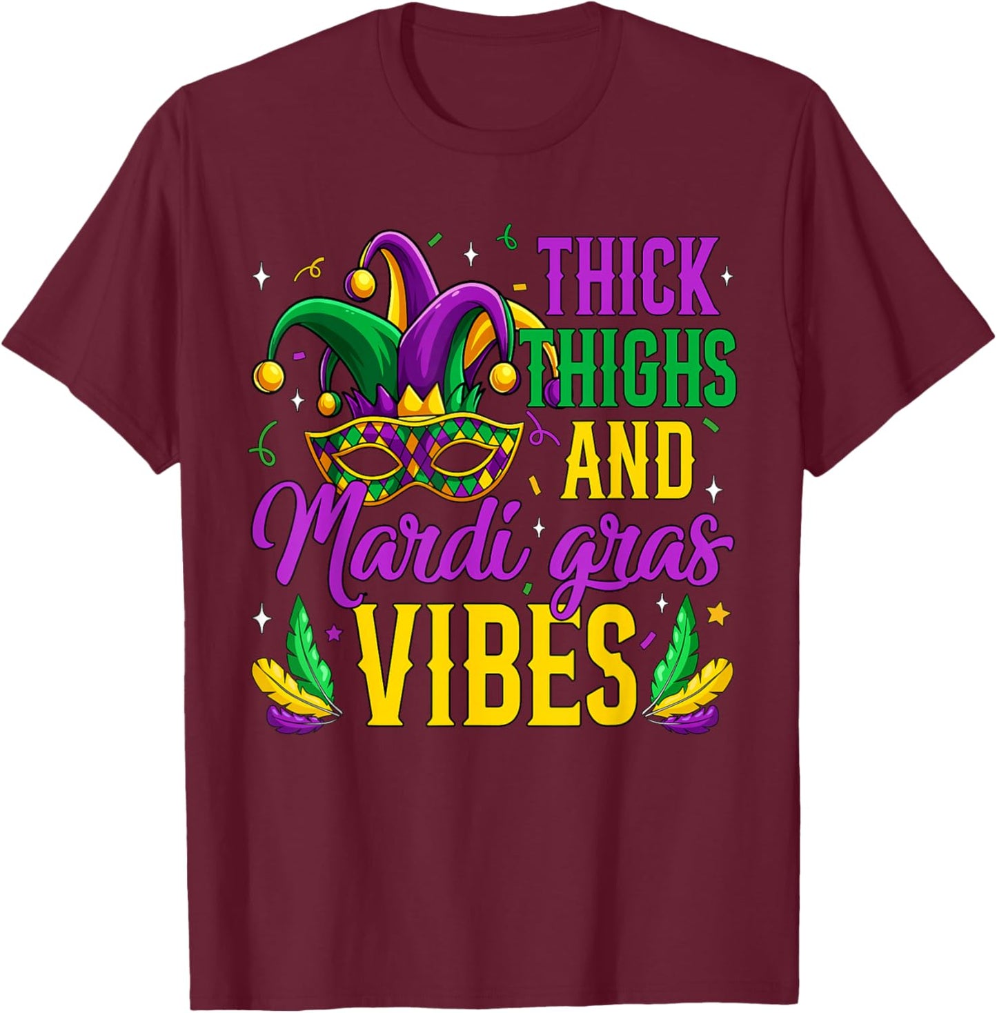 Thick Thighs Mardi Gras Vibes Masked Mardi Gras Men Women T-Shirt - T-Shirt | Maroon