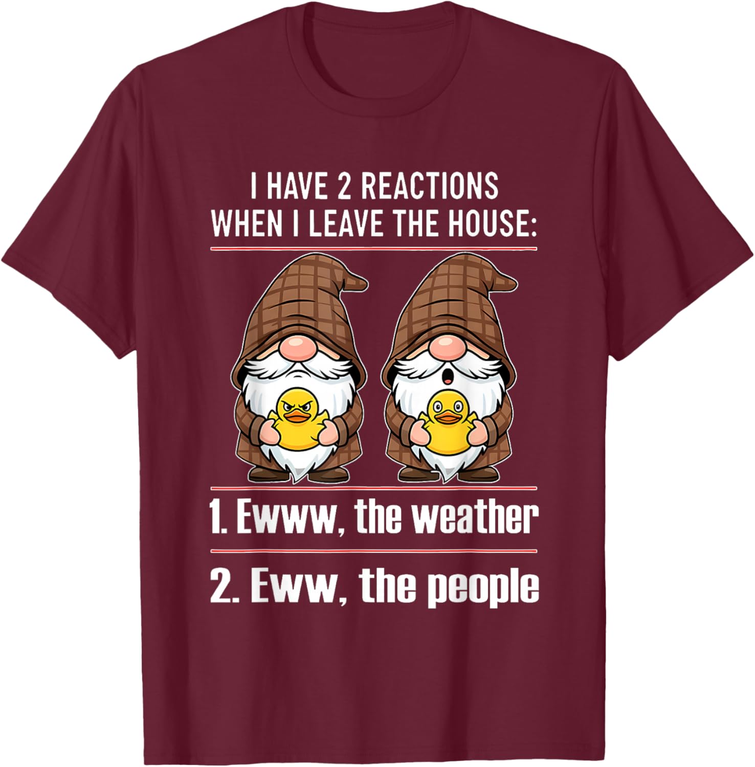 I Have 2 Reactions When I Leave The House Ewww The Weather T-Shirt - T-Shirt | Maroon