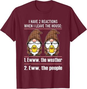I Have 2 Reactions When I Leave The House Ewww The Weather T-Shirt - T-Shirt | Maroon