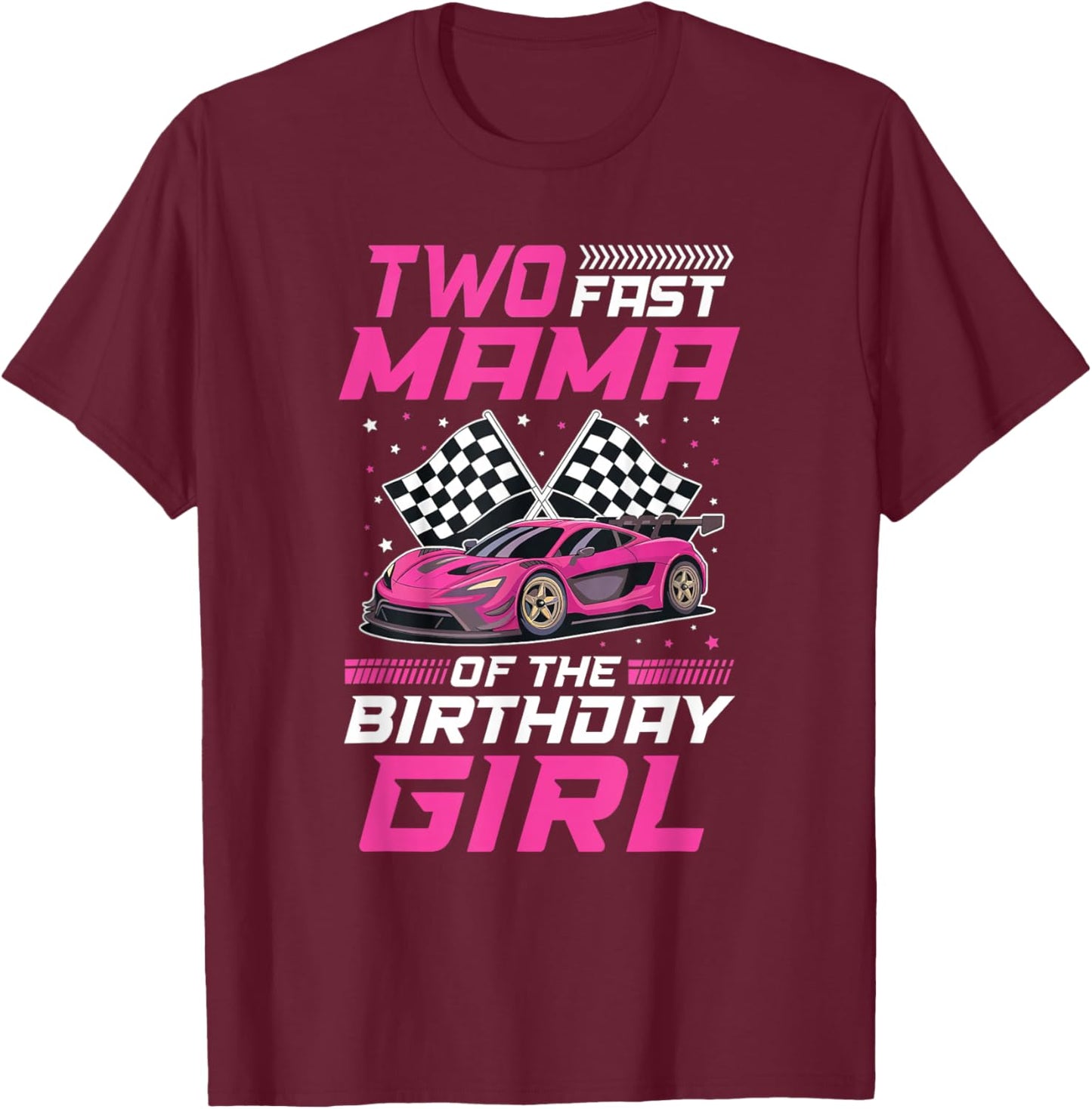 Two Fast Mama of The Birthday Girl Racing Family Pit Crew T-Shirt - T-Shirt | Maroon
