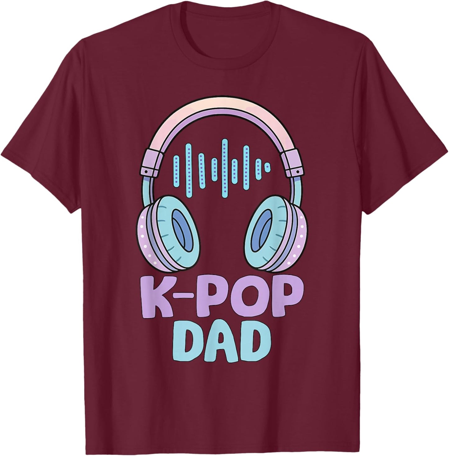 K Pop Dad Korean Music Father K-Pop T-Shirt - T-Shirt | Maroon