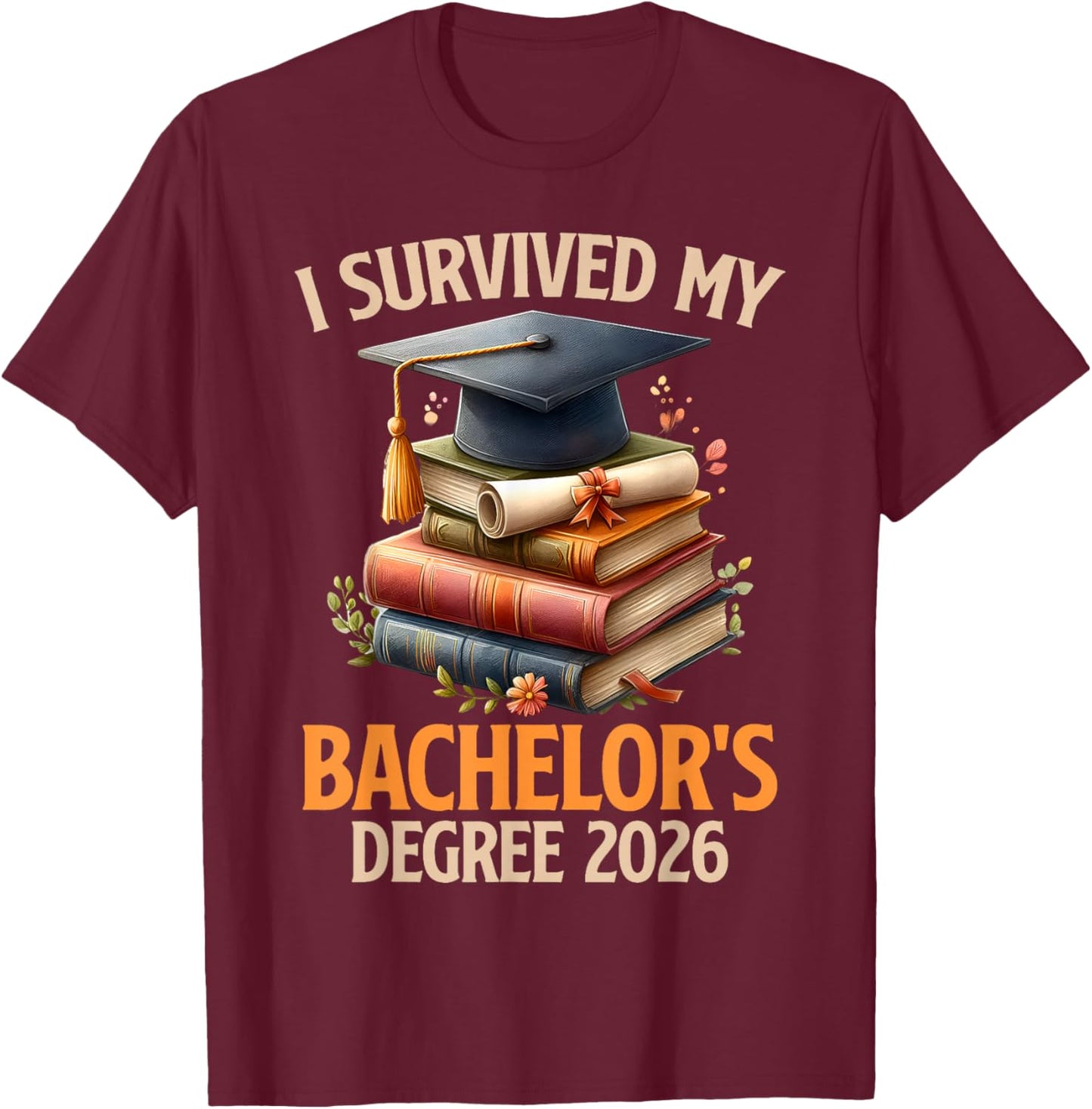 Bachelor's Degree Survived My Bachelor's 2026 Bachelor's T-Shirt - T-Shirt | Maroon