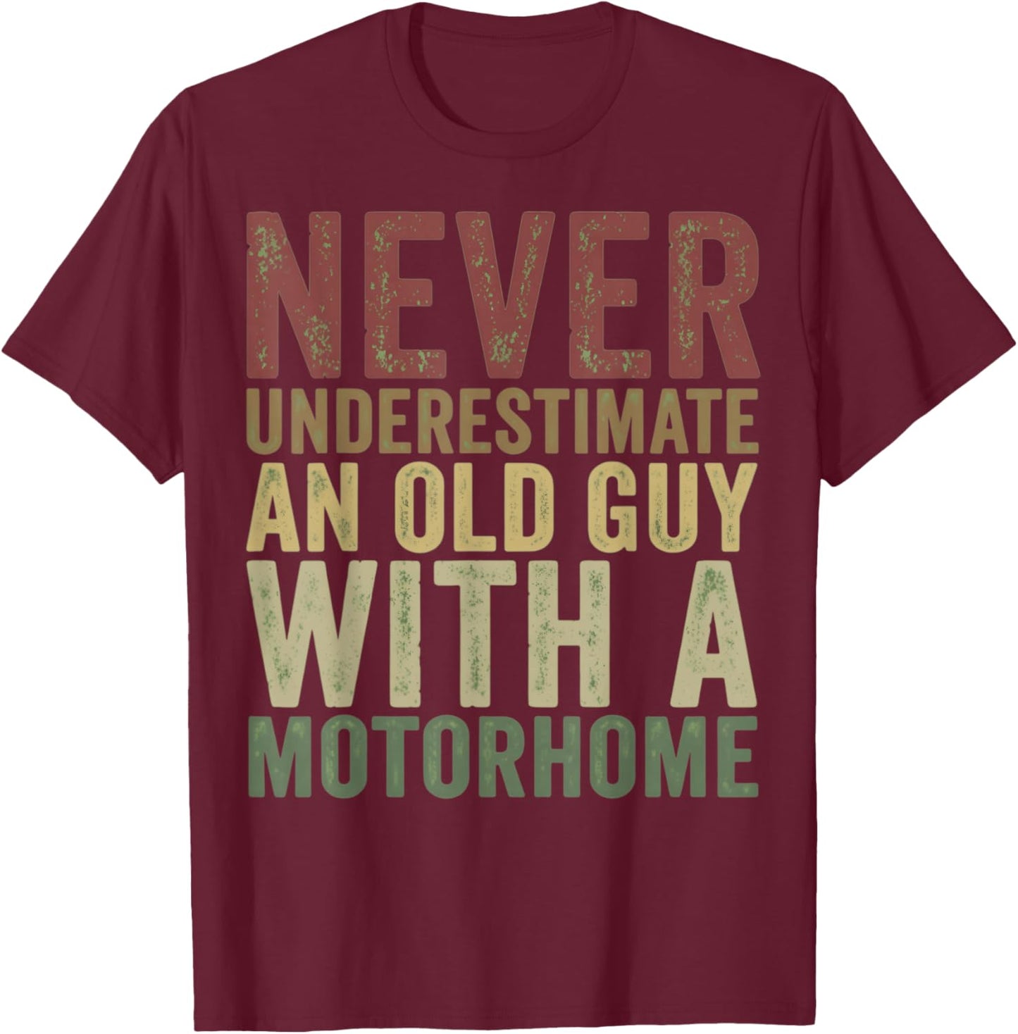 Never Underestimate an Old Guy with A Motorhome Holiday T-Shirt - T-Shirt | Maroon