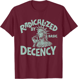 Radicalized By Basic Decency Activist Liberty Progressive T-Shirt - T-Shirt | Maroon