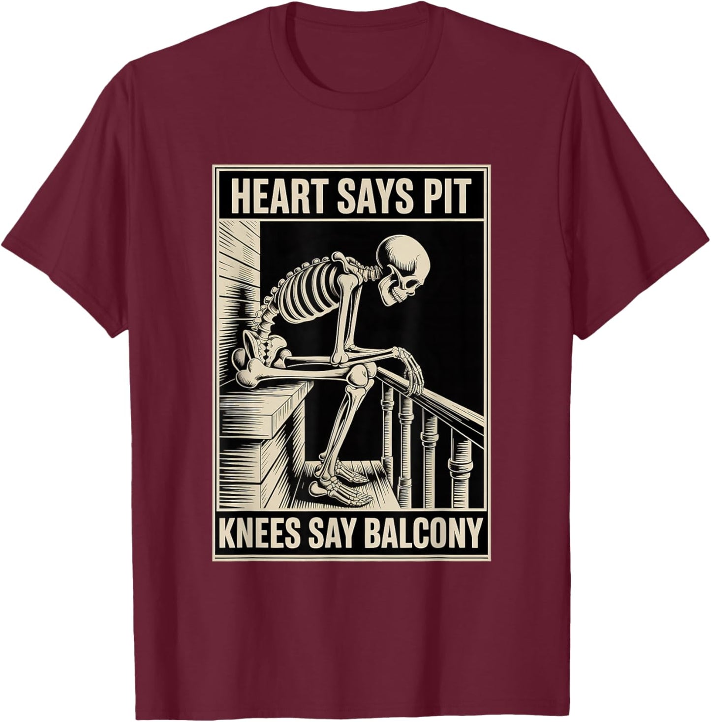 Heart Says Pit Knees Say Balcony Rock Music Concert Funny T-Shirt - T-Shirt | Maroon