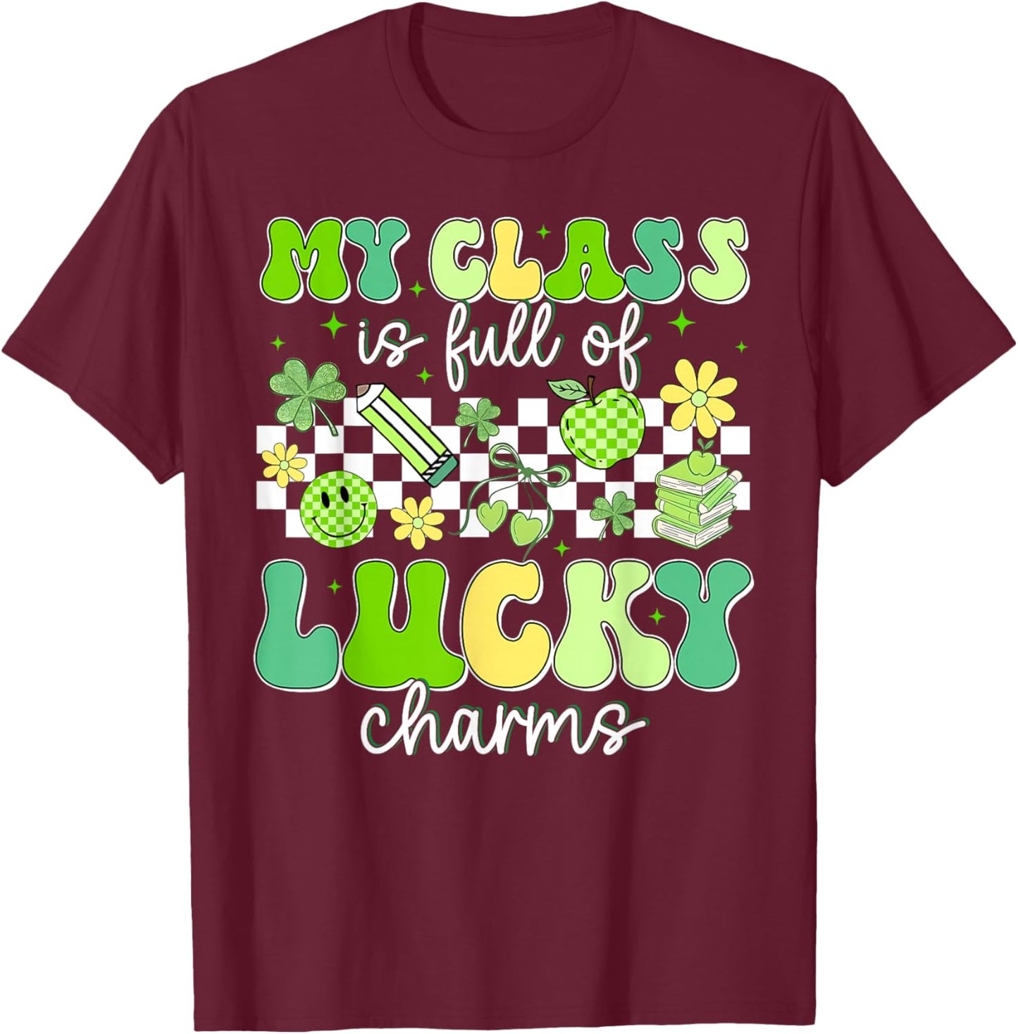 St Patricks Day My Class is Full of Lucky Charms Teacher T-Shirt - T-Shirt | Maroon