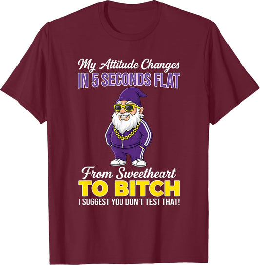 My Attitude Changes in 5 Seconds Flat from Sweetheart to T-Shirt - T-Shirt | Maroon
