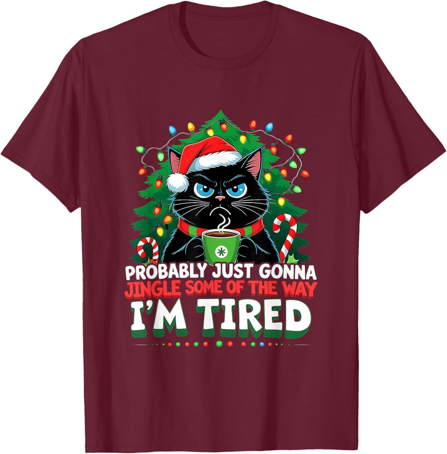 Black Cat Trending Probably Just Gonna Jingle Some Way Tired T-Shirt - T-Shirt | Maroon