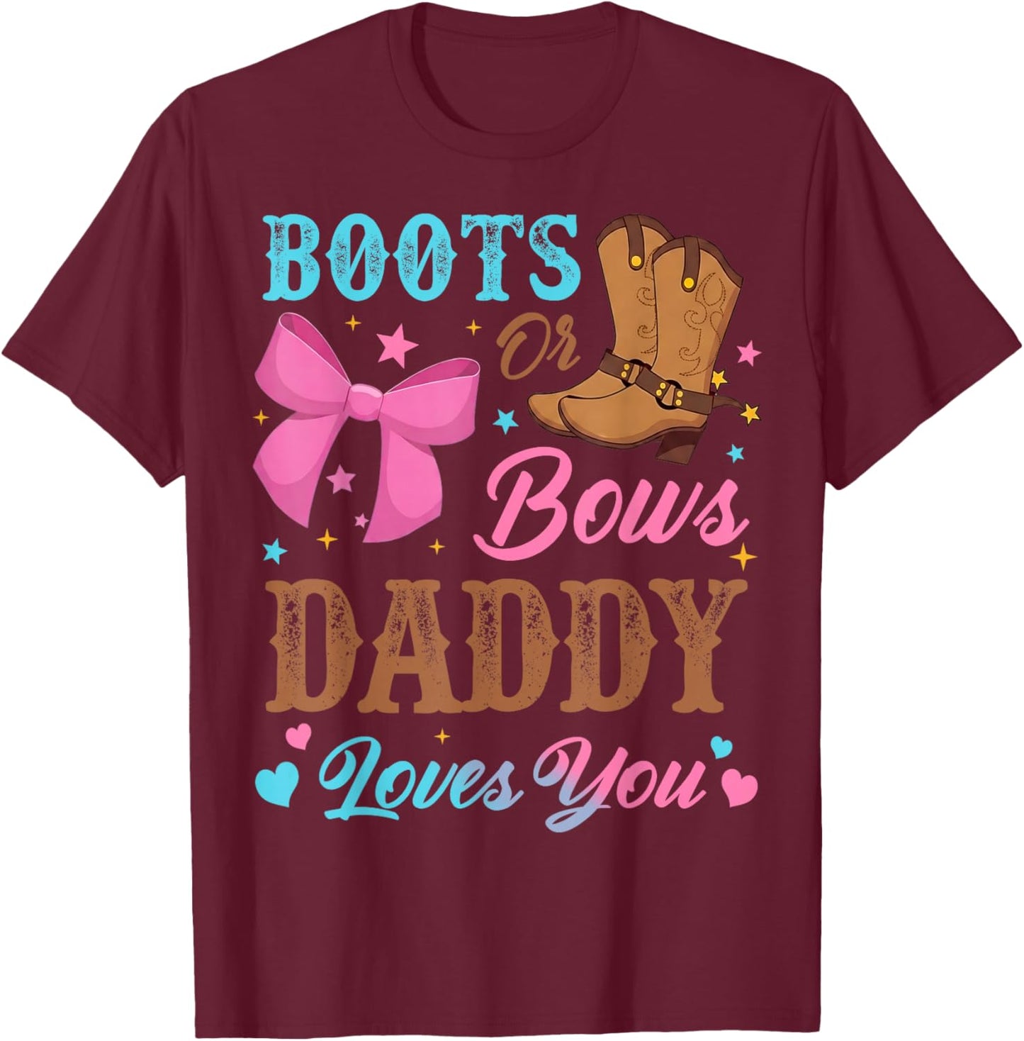 Boots or Bows Gender Reveal Decorations Daddy Loves You T-Shirt - T-Shirt | Maroon