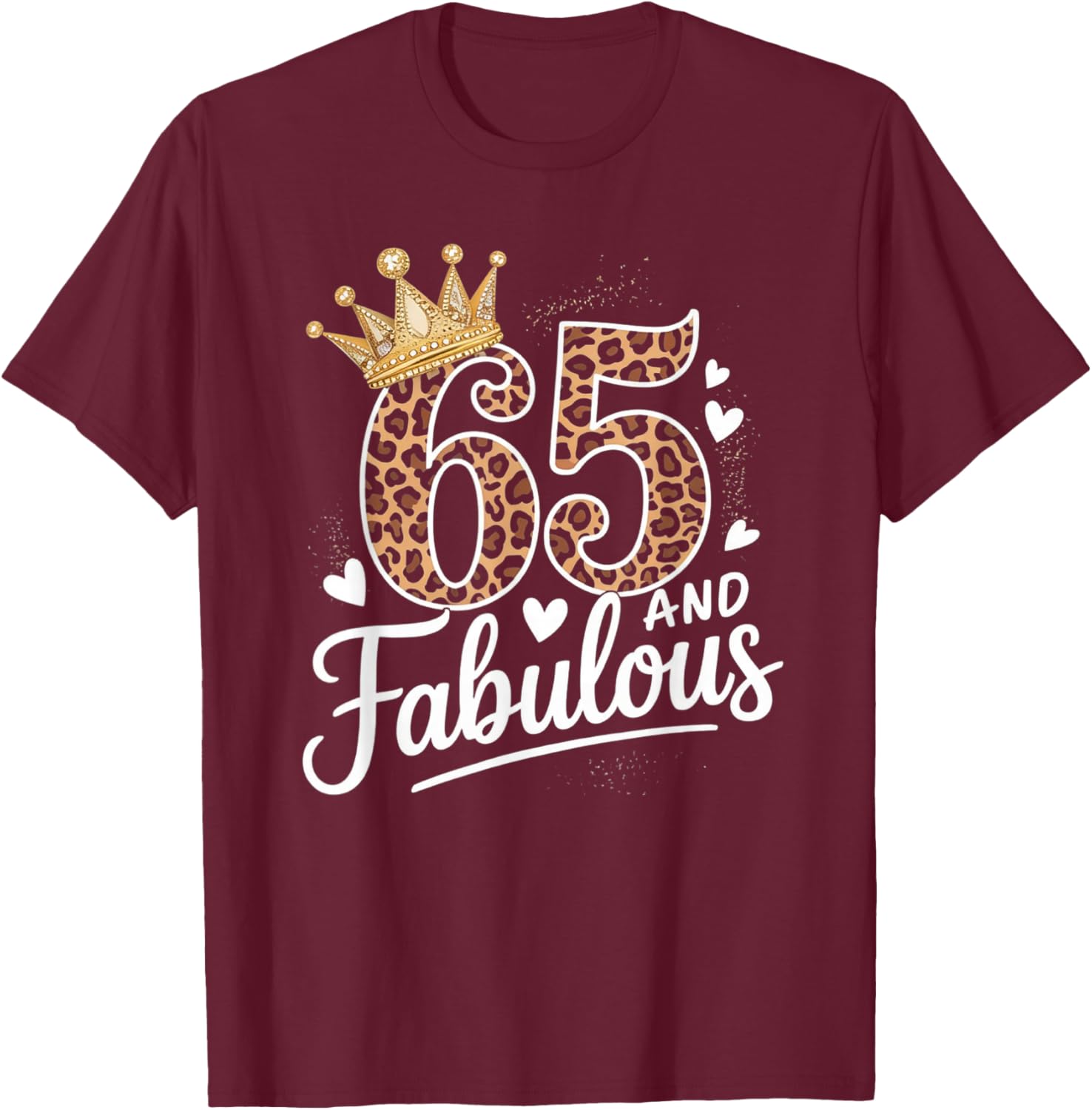 65 and Fabulous Leopard Art 65 Years Birthday Celebration T-Shirt - T-Shirt | Maroon