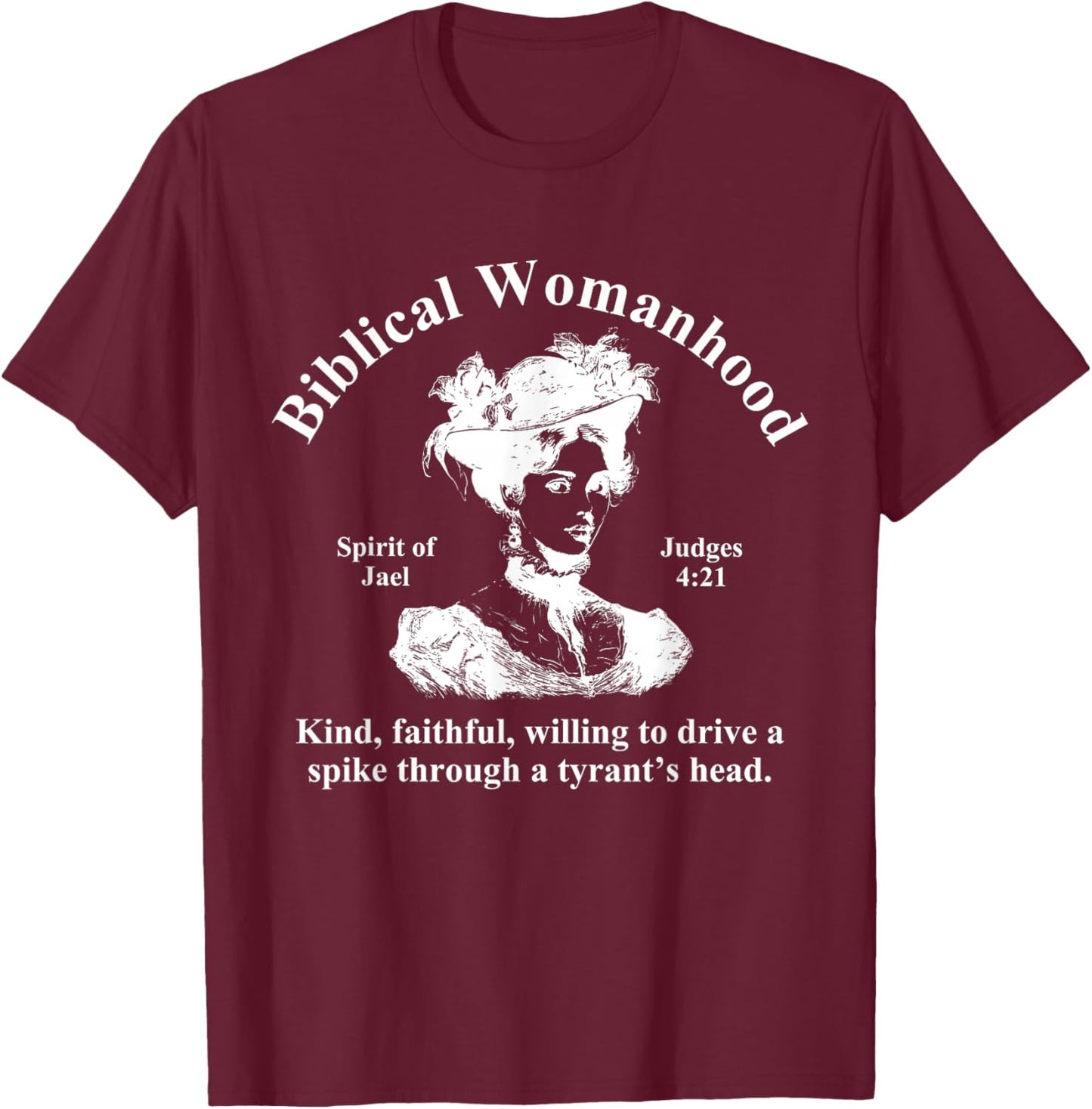 Biblical Womanhood Spirit of Jael Judges 4:21 Kind, Faithful T-Shirt - T-Shirt | Maroon