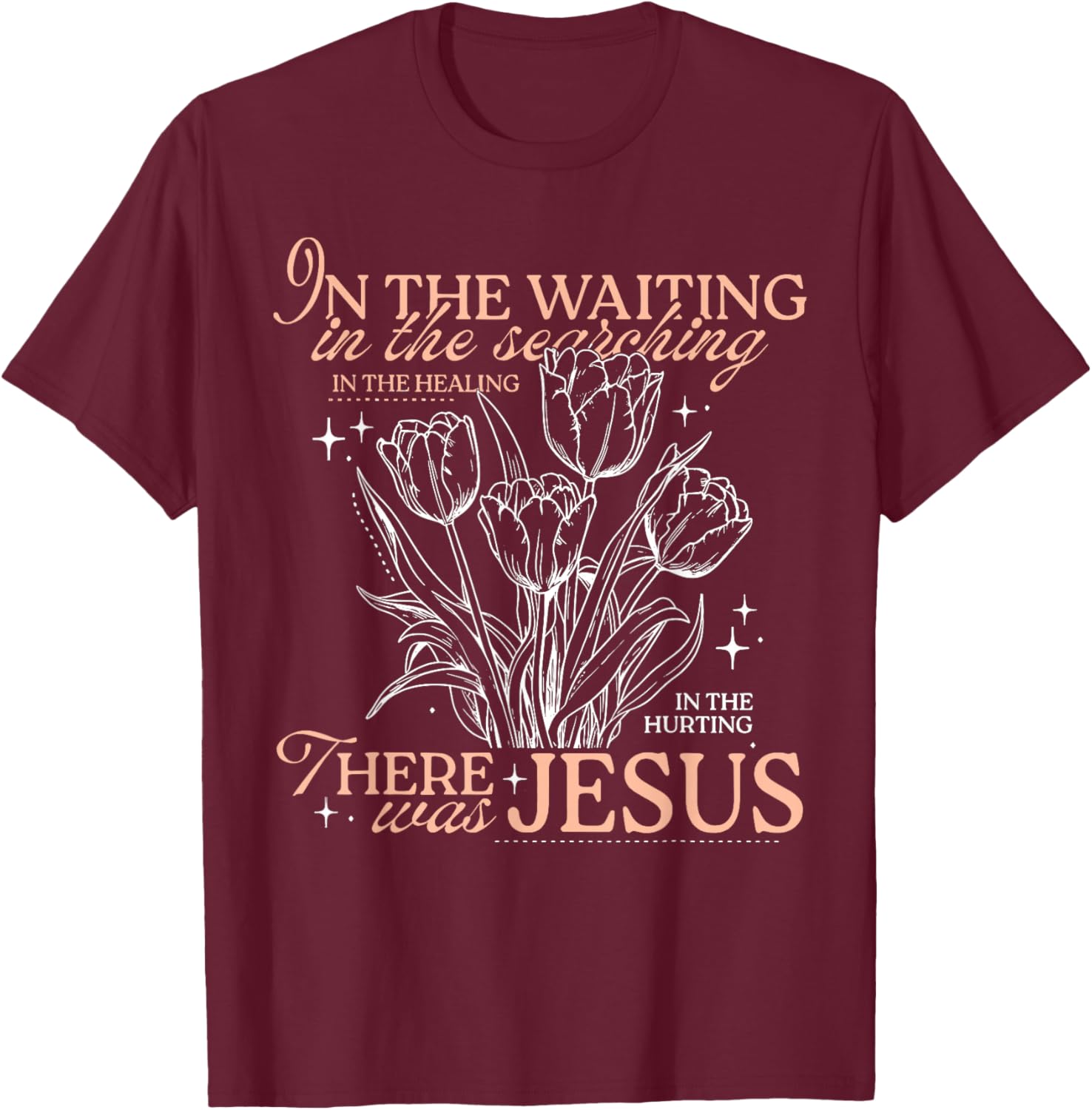 in The Waiting in The Searching in The Healing in The Hurtin T-Shirt - T-Shirt | Maroon