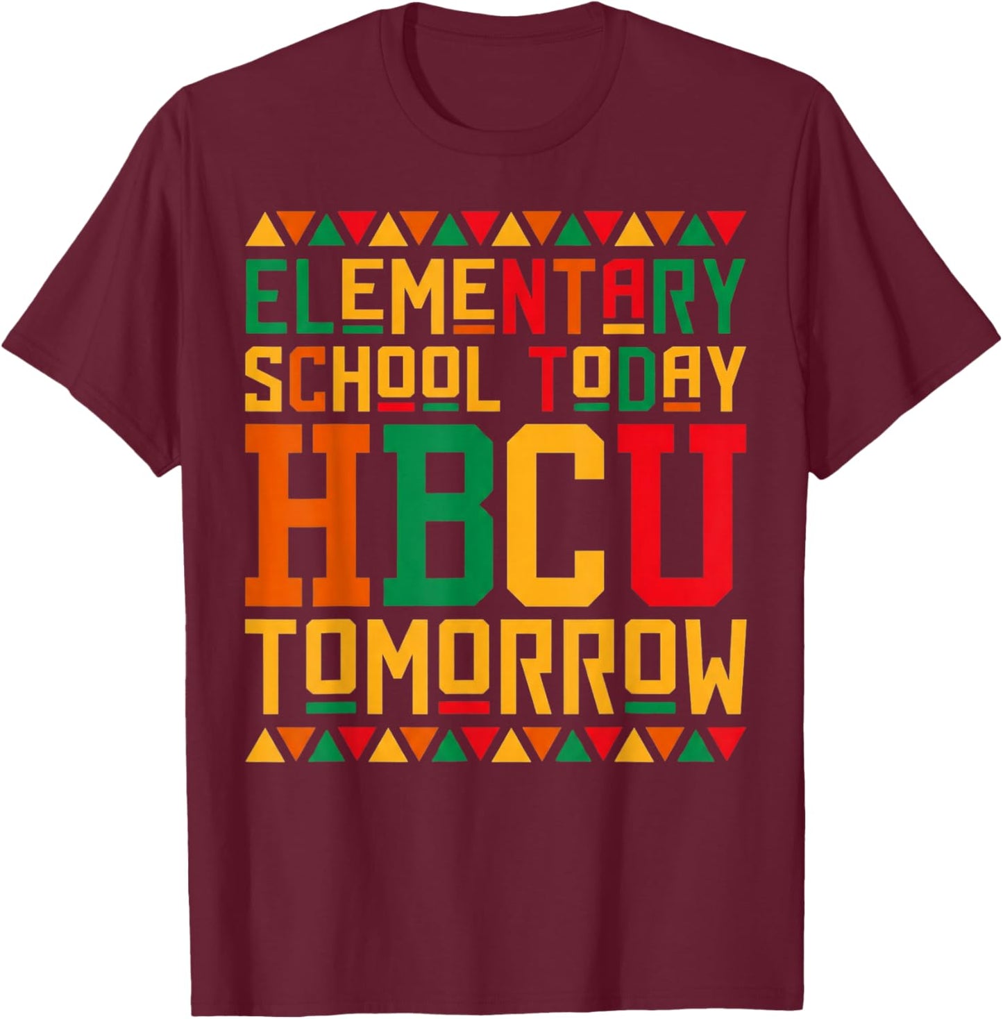 Elementary School Today Future HBCU Black College Tomorrow T-Shirt - T-Shirt | Maroon
