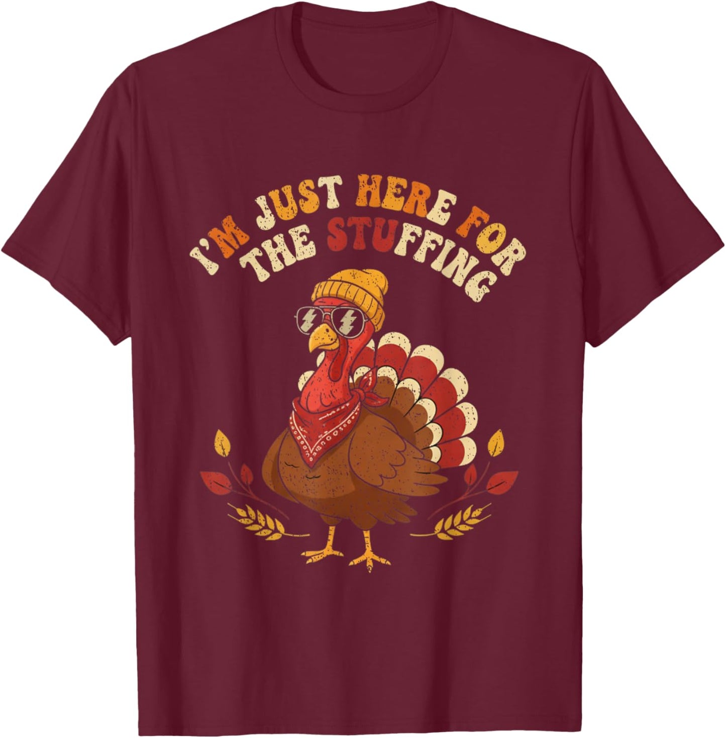 I'm Just Here for The Stuffing Thanksgiving Love T-Shirt - T-Shirt | Maroon