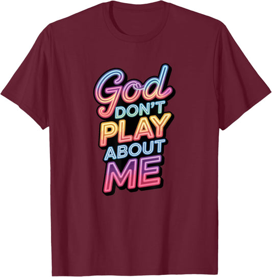 God Don't Play About Me T-Shirt - T-Shirt | Maroon
