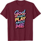 God Don't Play About Me T-Shirt - T-Shirt | Maroon