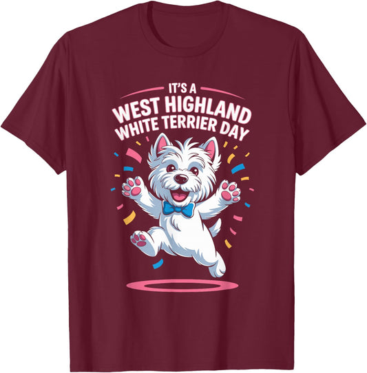 It’s A West Highland White Terrier Day Pet Dog Humor Westie T-Shirt - T-Shirt | Maroon