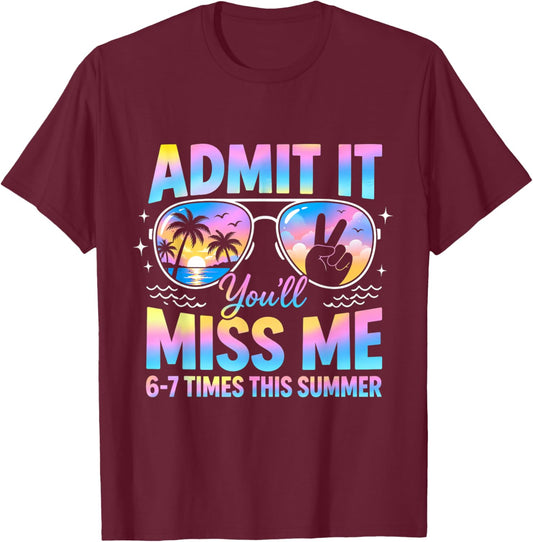 Admit It You’ll Miss me 6-7 Times This Summer Funny Last Day T-Shirt - T-Shirt | Maroon