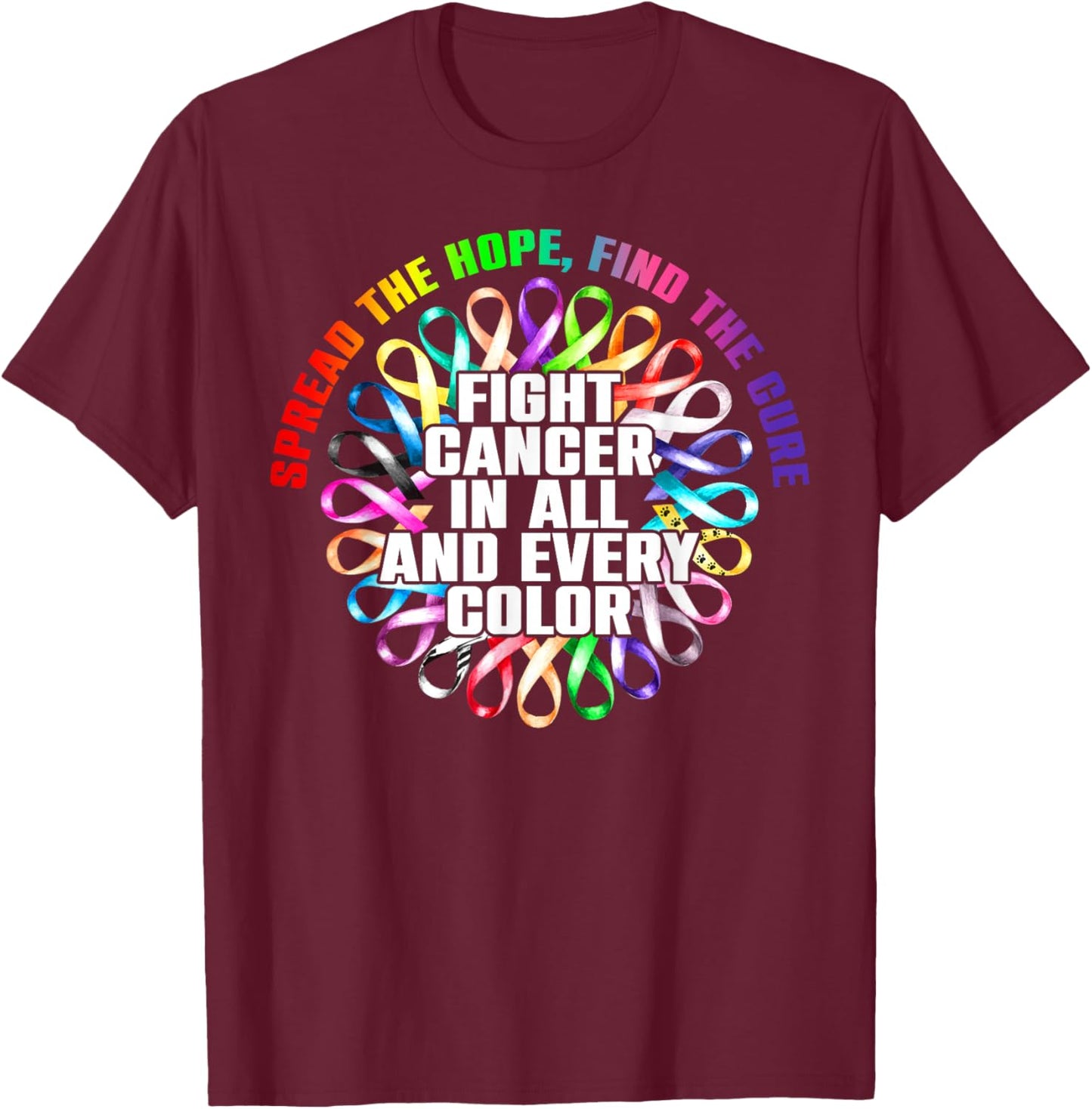 Fight Cancer in All and Every Color All Cancer All Ribbons T-Shirt - T-Shirt | Maroon