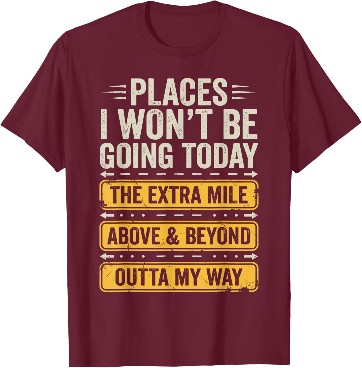 Places I Won't Be Going Today Funny Sarcastic Quote T-Shirt - T-Shirt | Maroon