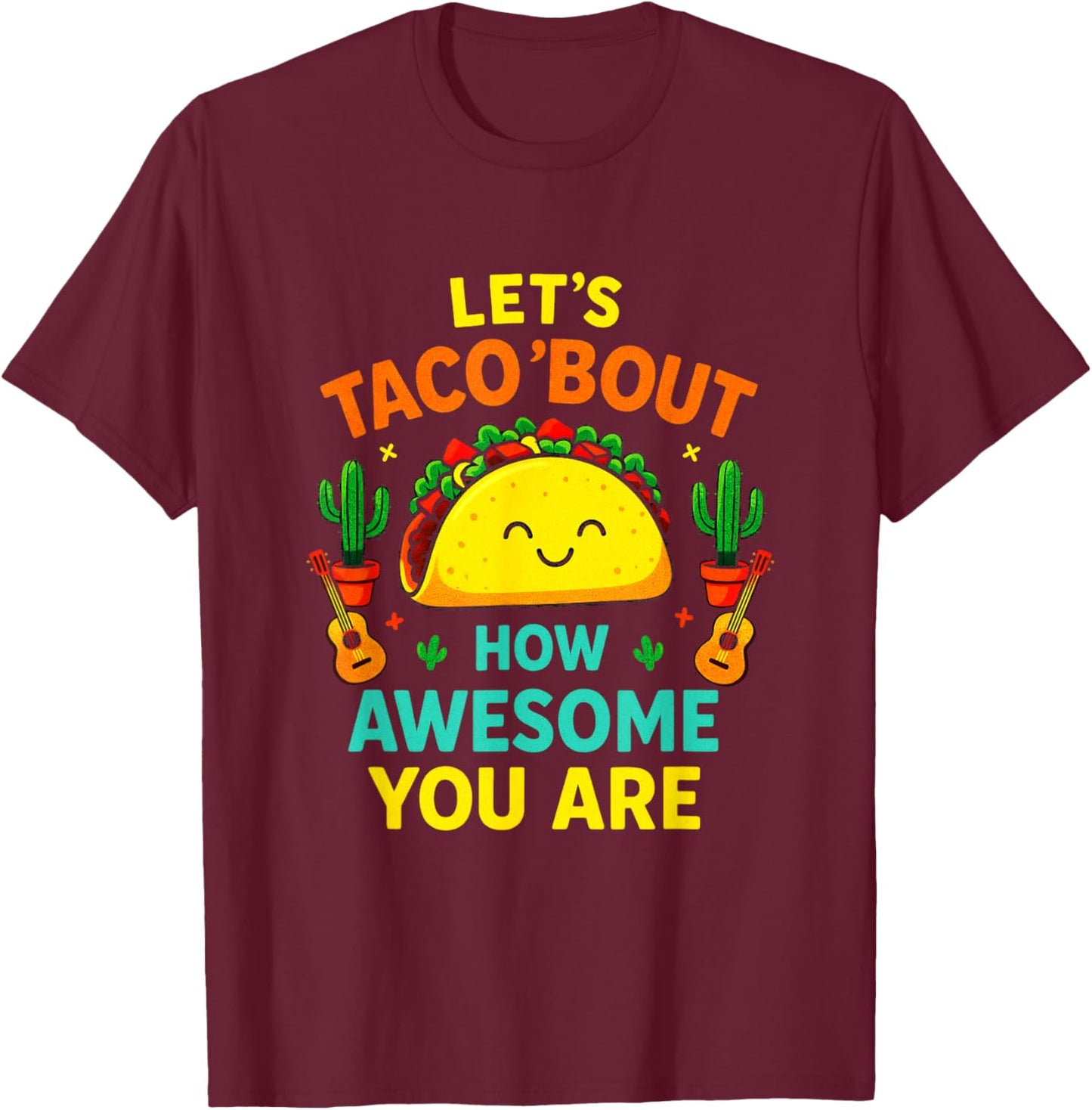 Let's Taco 'Bout How You are - Cinco De Mayo Humor T-Shirt - T-Shirt | Maroon