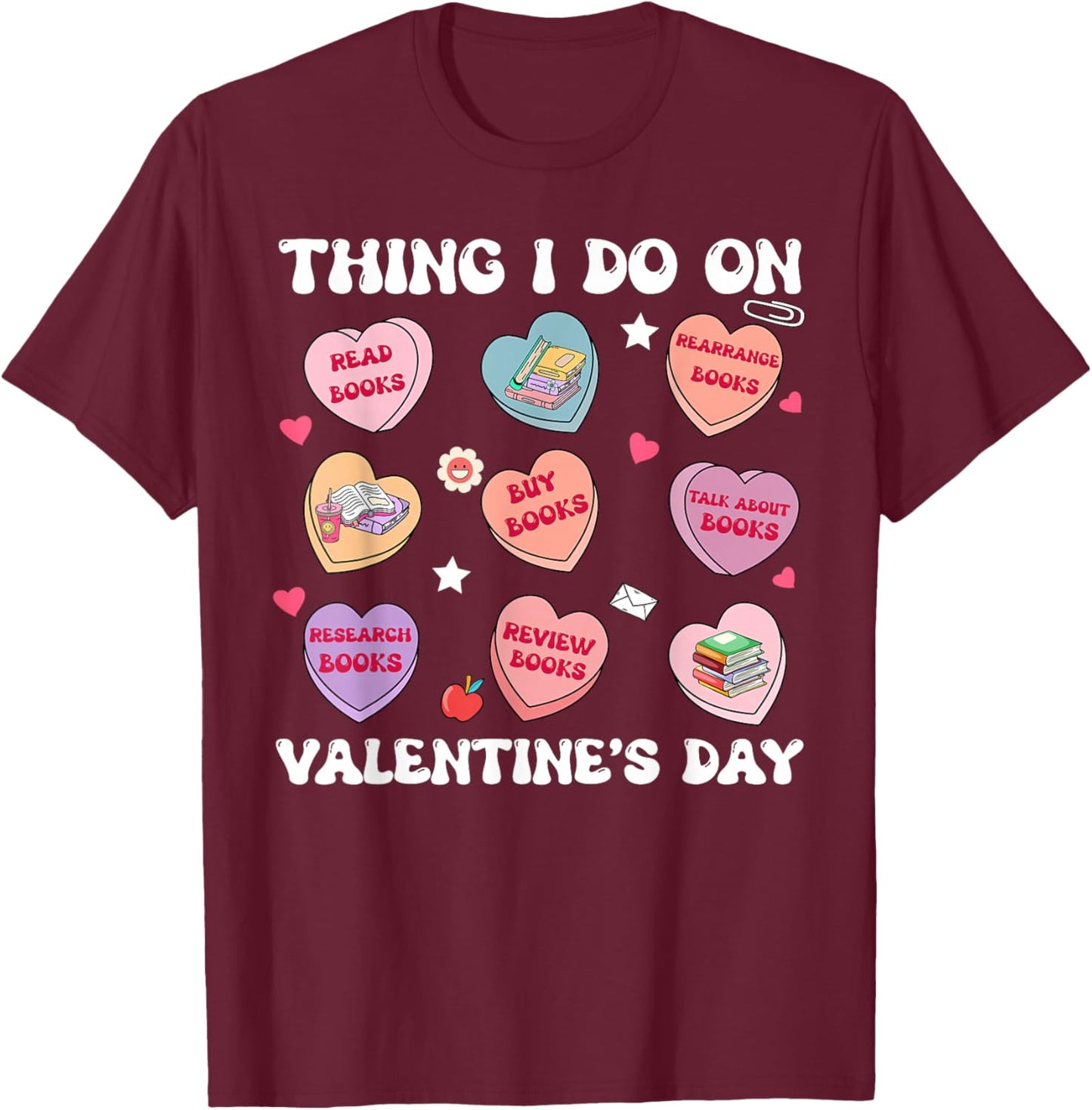 Things I Do On Valentines's Day Book Lover Candy Heart T-Shirt - T-Shirt | Maroon